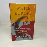 While Europe Slept: How Radical Islam is Destroying the West from Within