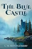 The Blue Castle (Montgomery Classics): Complete 1926 Edition (English Edition)