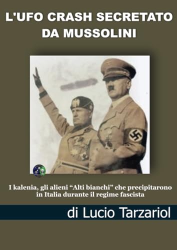 L'Ufo crash secretato da Mussolini: I kalenia, gli alieni “Alti bianchi” che precipitarono in Italia durante il regime fascist