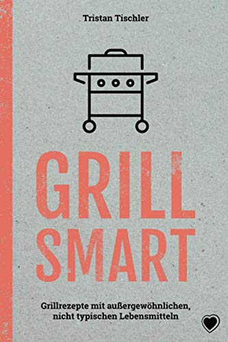 GRILL SMART: Grillrezepte mit außergewöhnlichen Lebensmitteln