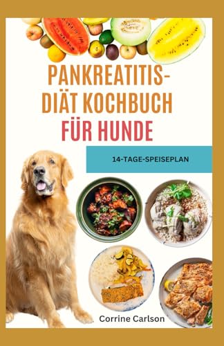 PANKREATITIS-DIÄT KOCHBUCH FÜR HUNDE: Schnelle und einfache, vom Tierarzt zugelassene, allergikerfreundliche Hausrezepte zur Linderung von Verdauungsbeschwerden