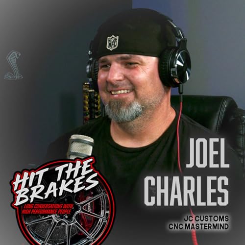 Joel Charles - Hit the Brakes Podcast - JC Customs - CNC Mastermind
