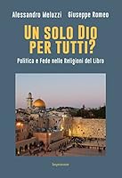 Un solo Dio per tutti? Politica e fede nelle religioni del Libro 8868306166 Book Cover