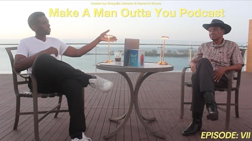 Make A Man Outta You Podcast Official Episode 7
