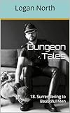 Dungeon Tales: 18. Surrendering to Beautiful Men (English Edition)