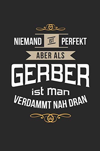 Niemand ist perfekt aber als Gerber ist man verdammt nah dran: Kalender, lustiges Geschenk für einen Lederbearbeiter, 6 x 9 Zoll (A5), Wochen 2020 (German Edition)