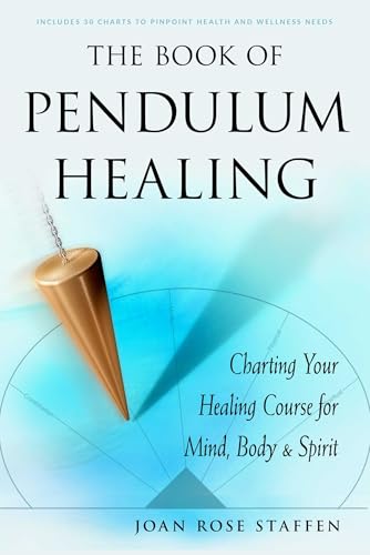 The Book of Pendulum Healing: Charting Your Healing Course for Mind, Body, & Spirit