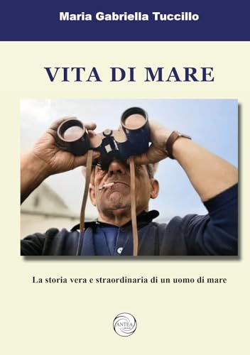Vita di mare. La storia vera e straordinaria di un uomo di mare