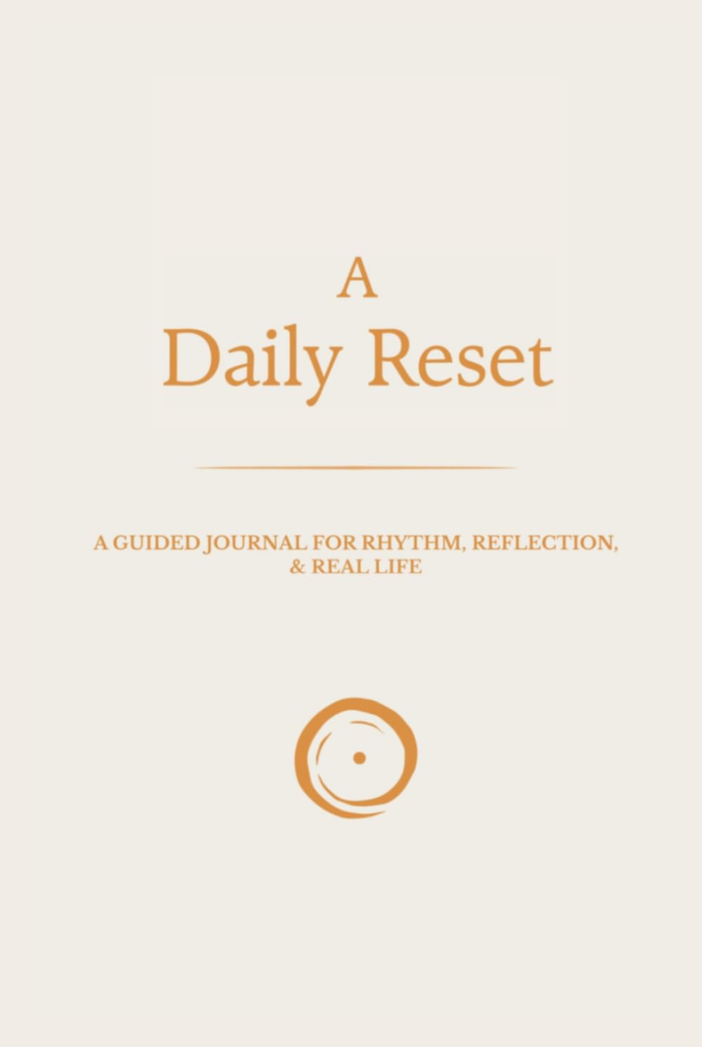 A Daily Reset: A Guided Journal for Rhythm, Reflection & Real Life