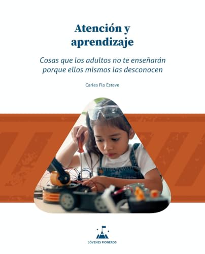 Atención y Aprendizaje: Cosas que los adultos no te enseñarán por...