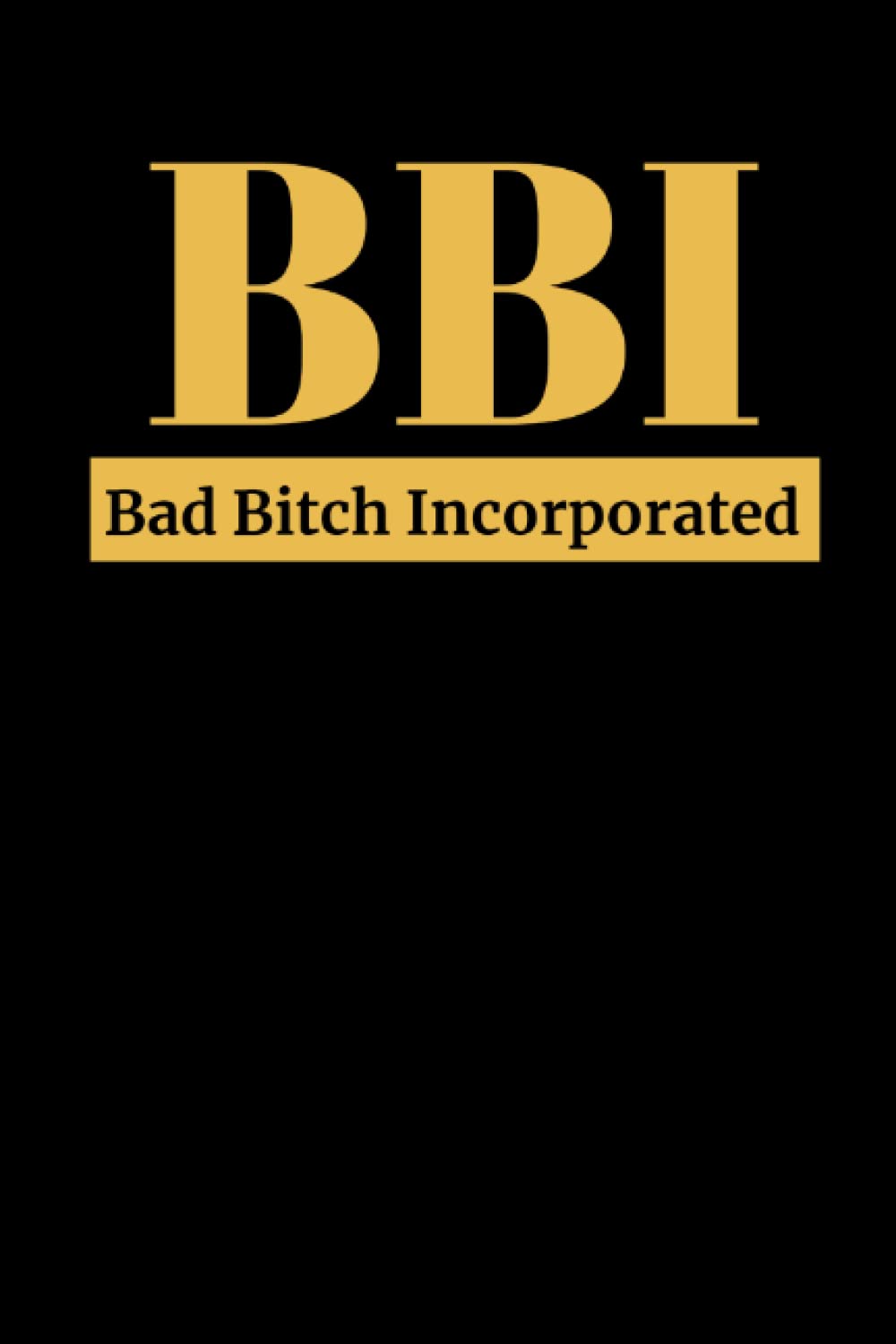 BAD BITCH INCORPORATED: Notebook, Journal, Composition, Diary, Humorous Gag Gift, Present, for Family, Friends, Co-workers, at Christmas, Birthday, ... 6 x 9 Lined Pages Including Belongs to Page.