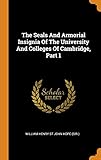  The Seals And Armorial Insignia Of The University And Colleges Of Cambridge, Part 1