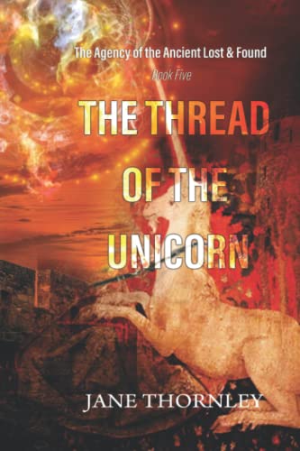 The Thread Of The Unicorn: A Historical Mystery Thriller (An Agency Of The Ancient Lost & Found Mystery Thriller)