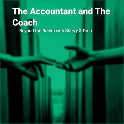 The Accountant and The Coach: Beyond the Books with Sherry & Drea cover art