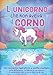 L'unicorno che non aveva il corno: Un racconto ispiratore a scelta multipla sulle differenze, la fiducia in se stessi e il potenziale che si trova dentro di noi | Libro per bambina 5 - 7 anni