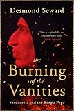 The Burning of the Vanities: Savonarola and the Borgia Pope