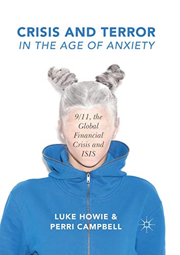 Crisis and Terror in the Age of Anxiety: 9/11, the Global Financial Crisis and ISIS