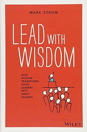 Lead with Wisdom: How Wisdom Transforms Good Leaders into Great Leaders book cover