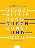  Resozialisierung durch Kunst und Kultur. Entwicklungen im Strafvollzug