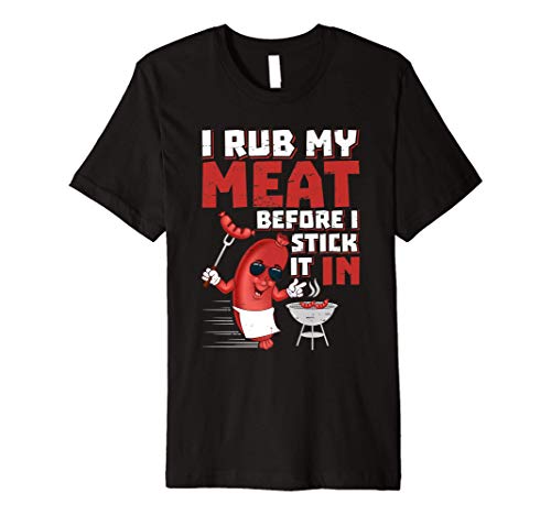 I Rub My Meat Before I Stick It In design Summer BBQ Theme Premium T-Shirt