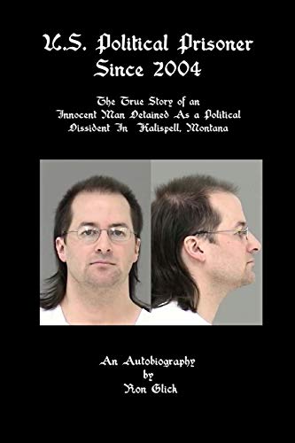 U.S. Political Prisoner Since 2004: The True Story of an Innocent Man Detained As a Political Dissident In Kalispell, Montana
