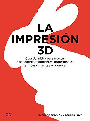 La impresión 3D: Guía definitiva para makers, diseñadores, estudiantes,...