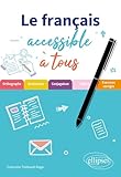  Le français accessible à tous: Des exercices pour appliquer les règles essentielles (de grammaire, orthographe et conjugaison) à connaître pour écrire sans fautes.