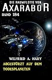 Abgestürzt auf dem Todesplaneten: Die Raumflotte von Axarabor - Band 184