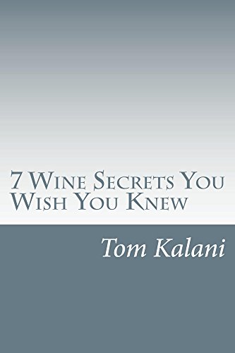 Wine Pairing: 7 Wine Secrets You Wish You Knew: How to Translate a Restaurants Wine List (France, Australia, California, New Zealand, Napa, Red, Champagne, ... you need to know about wine Book 1)
