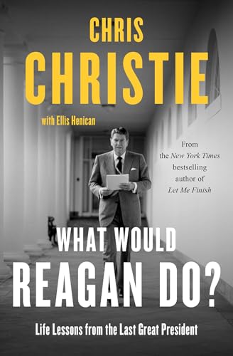 What Would Reagan Do?: Life Lessons from the Last Great President