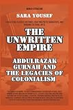 The Unwritten Empire: Abdulrazak Gurnah And The Legacies Of Colonialism (World Literature)
