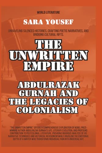 The Unwritten Empire: Abdulrazak Gurnah And The Legacies Of Colonialism (World Literature)