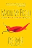 Machu My Picchu: Searching For Sex, Sanity, And A Soul Mate In South America