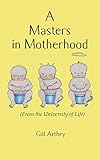 A Masters in Motherhood (from the University of Life)