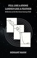 Fell like a Stone Landed like a Feather: Reflections on the Non-Linear Journey of Life 1739053206 Book Cover