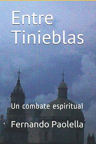 ENTRE TINIEBLAS: Un combate espiritual (Spanish Edition)