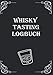 Produktbild Whisky Tasting Logbuch: ein kleines Notizbuch für jeden Liebhaber des "Wasser des Lebens"