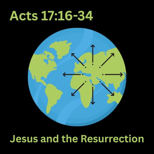 Acts 17:16-34 - Jesus and the Resurrection