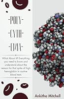 Polycythemia: What About It? Everything you need to know and understand about the reason for that spike of high hemoglobin in routine blood tests B0CRF38VDZ Book Cover