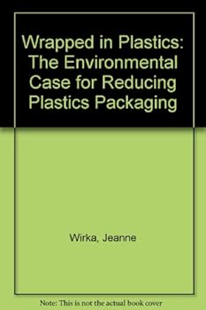 Paperback Wrapped in Plastics: The Environmental Case for Reducing Plastics Packaging Book