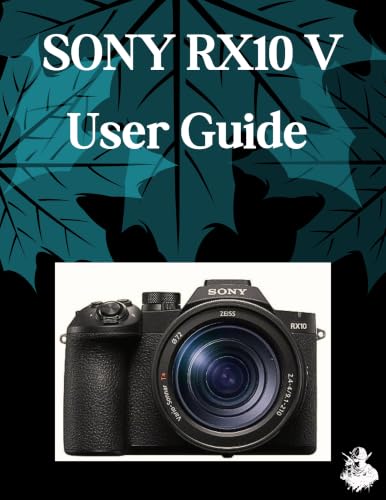 SONY RX10 V User Guide: The Complete Step-by-Step Manual to Mastering AI Image Generation, Text-to-Video, Prompt Engineering, and Professional Creative Workflows