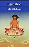 Levitation: What It Is, How It Works, How to Do It (Mind, Body, Knowledge) - Steve Richards 