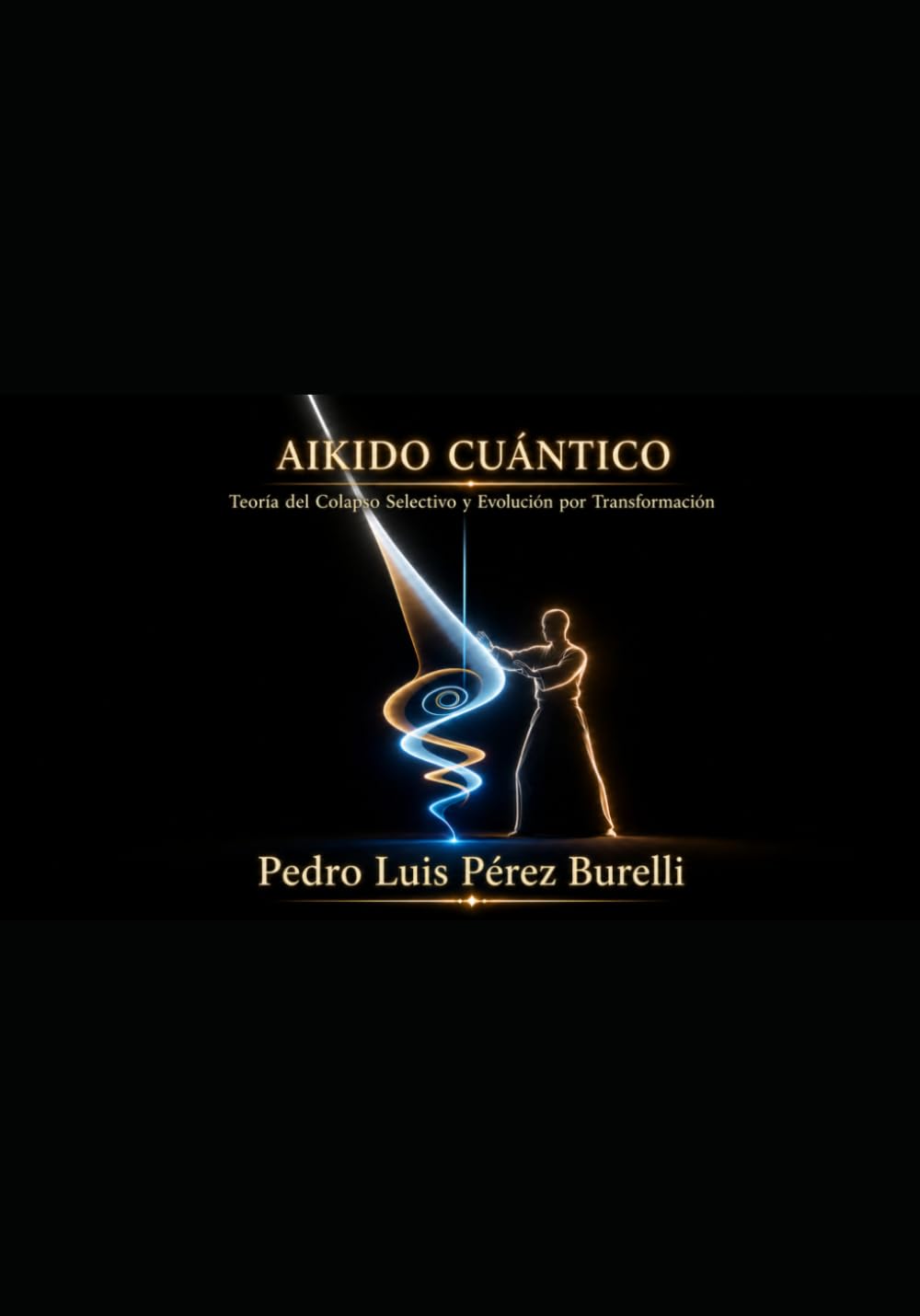 AIKIDO CUÁNTICO: Teoría del Colapso Selectivo y Evolución por Transformación