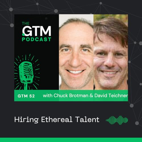 GTM 64: Hiring Ethereal Talent with Chuck Brotman and David Teichner
