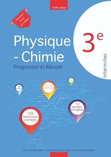 Physique - Chimie 3ème : Progresser et Réussir: Cours et méthodes - 100 exercices corrigés - 10 annales corrigées