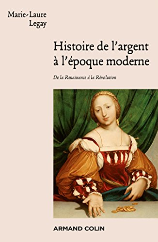 Histoire de l'argent à l'époque moderne : De la Renaissance à la Révolution (histoire moderne t. 1) Histoire de l'argent à l'époque moderne : De la Renaissance à la Révolution (histoire moderne t. 1)
