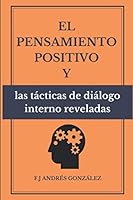 El pensamiento positivo y las tácticas de diálogo interno reveladas 1686126484 Book Cover