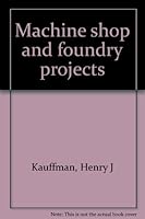 Machine shop and foundry projects B0007E2HPU Book Cover