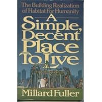 A Simple, Decent Place to Live: The Building Realization of Habitat for Humanity 0849938899 Book Cover