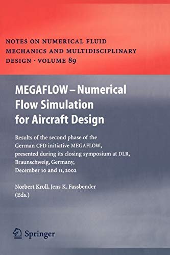 MEGAFLOW – Numerical Flow Simulation for Aircraft Design: Results of the second phase of the German CFD initiative MEGAFLOW, presented during its … Fluid Mechanics and Multidisciplinary Design)